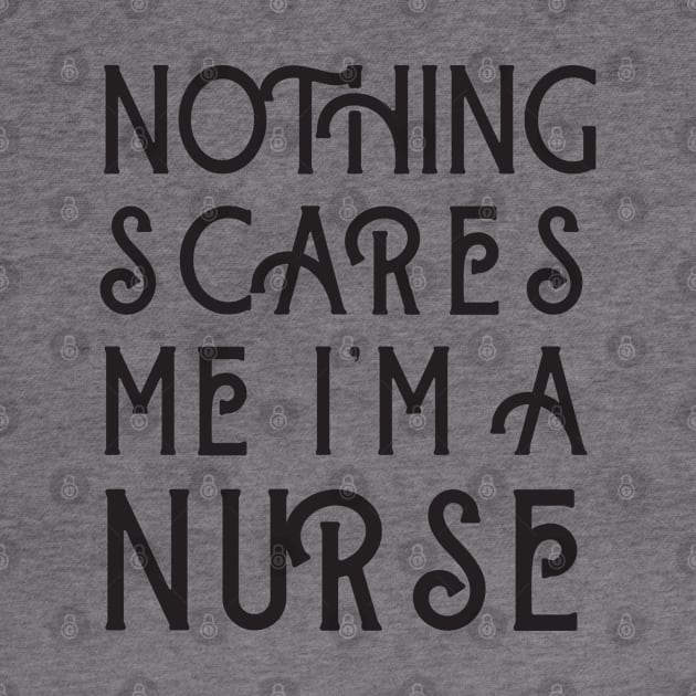 Nothing Scares Me I'm A Nurse by Merch4Days